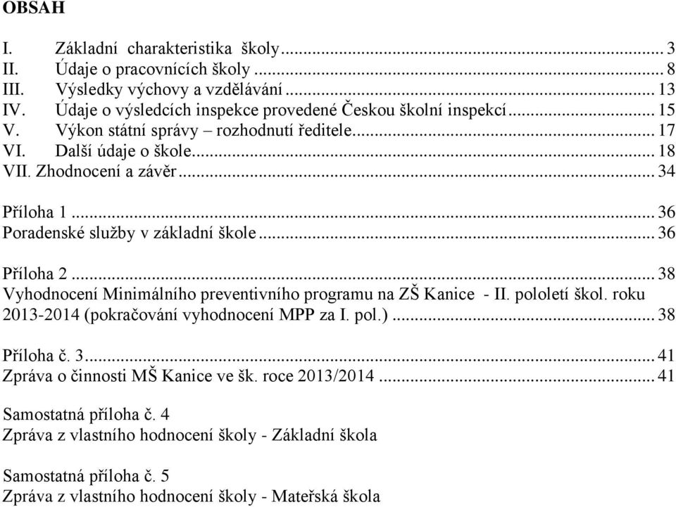 .. 36 Poradenské služby v základní škole... 36 Příloha 2... 38 Vyhodnocení Minimálního preventivního programu na ZŠ Kanice - II. pololetí škol.