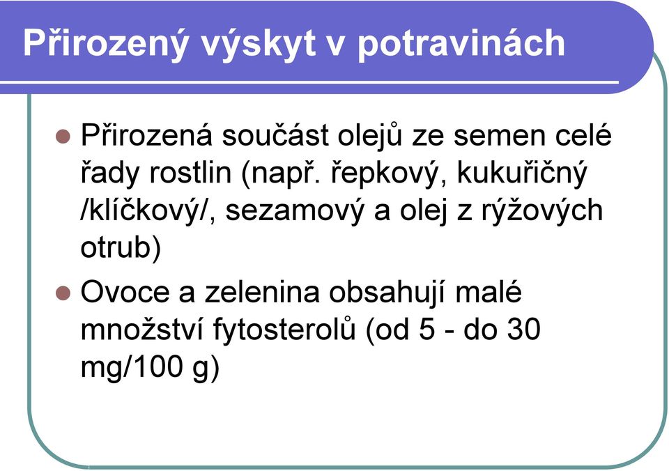 řepkový, kukuřičný /klíčkový/, sezamový a olej z rýžových