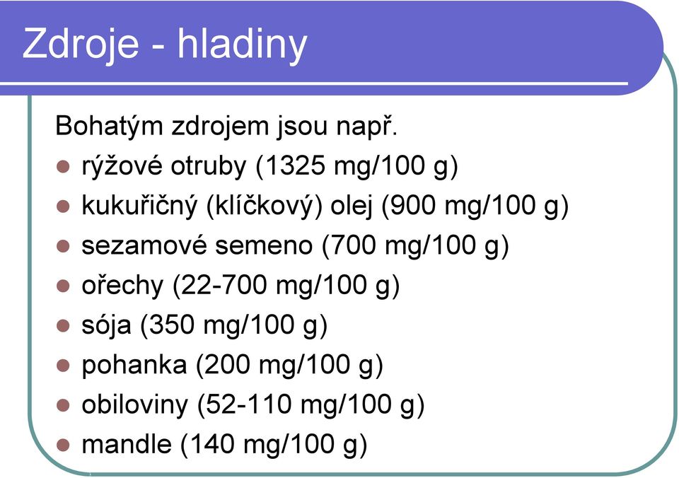 mg/100 g) sezamové semeno (700 mg/100 g) ořechy (22-700 mg/100 g)