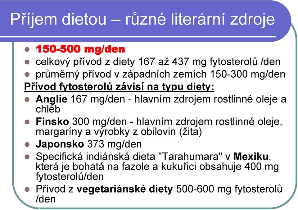 mg/den - hlavním zdrojem rostlinné oleje, margaríny a výrobky z obilovin (žita) Japonsko 373 mg/den Specifická indiánská dieta