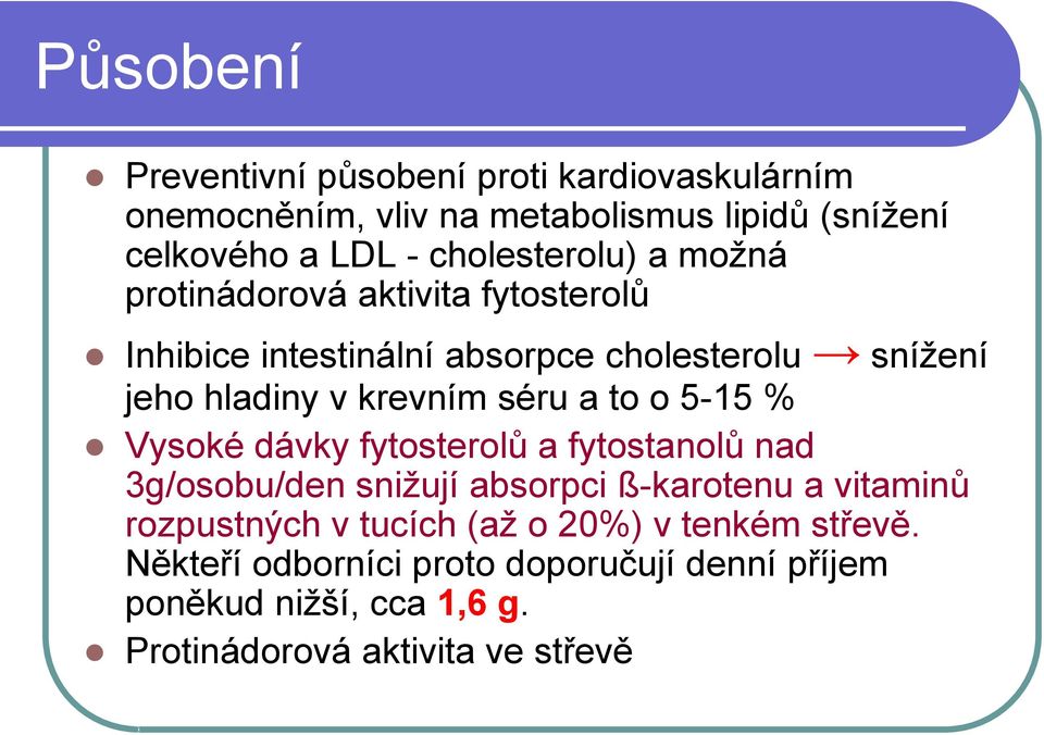 krevním séru a to o 5-15 % Vysoké dávky fytosterolů a fytostanolů nad 3g/osobu/den snižují absorpci ß-karotenu a vitaminů