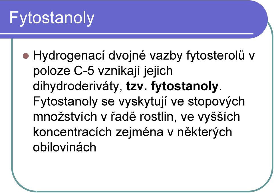 Fytostanoly se vyskytují ve stopových množstvích v řadě