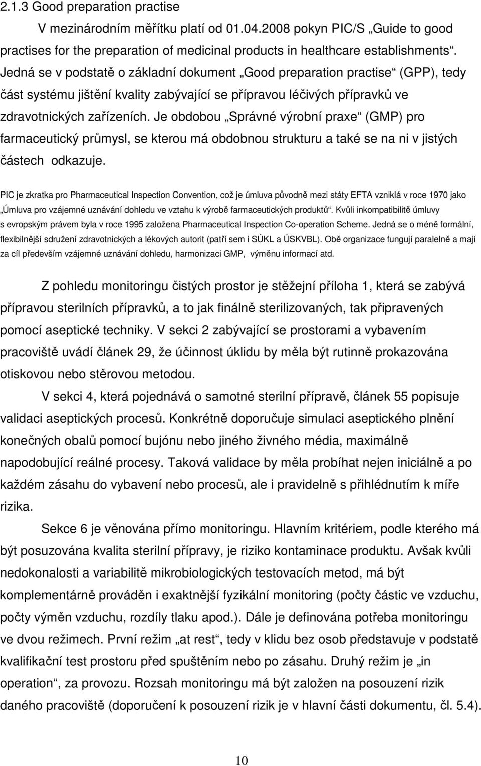 Je obdobou Správné výrobní praxe (GMP) pro farmaceutický průmysl, se kterou má obdobnou strukturu a také se na ni v jistých částech odkazuje.