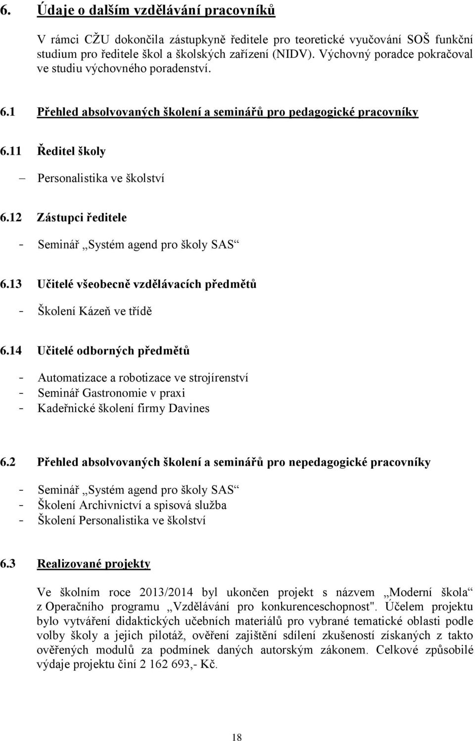 12 Zástupci ředitele - Seminář Systém agend pro školy SAS 6.13 Učitelé všeobecně vzdělávacích předmětů - Školení Kázeň ve třídě 6.