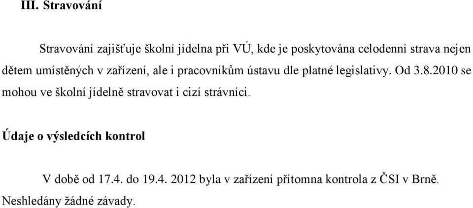 Od 3.8.2010 se mohou ve školní jídelně stravovat i cizí strávníci.