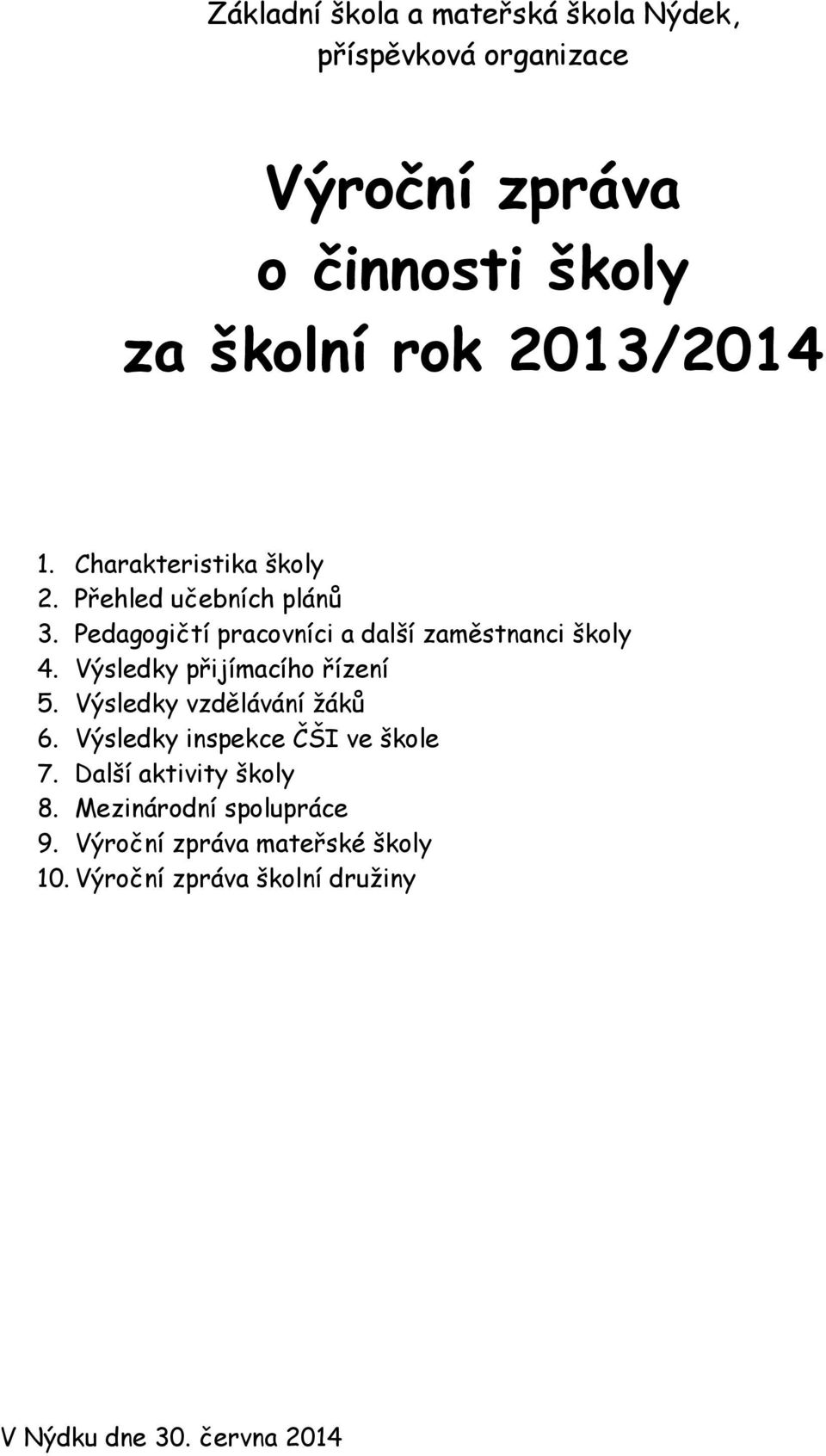 Výsledky přijímacího řízení 5. Výsledky vzdělávání žáků 6. Výsledky inspekce ČŠI ve škole 7.