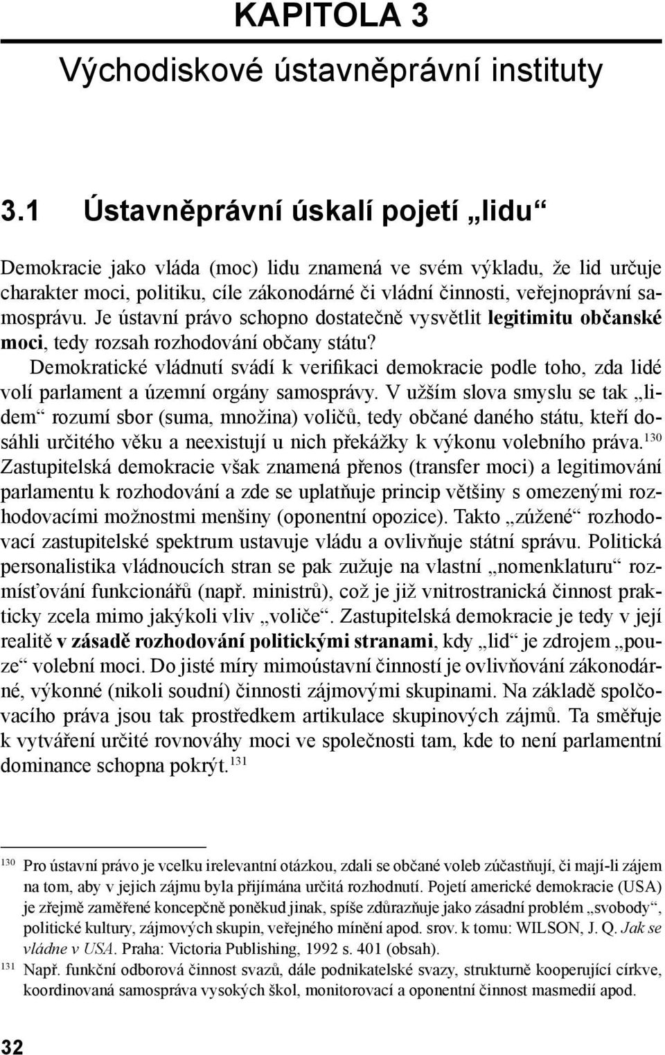 Je ústavní právo schopno dostatečně vysvětlit legitimitu občanské moci, tedy rozsah rozhodování občany státu?