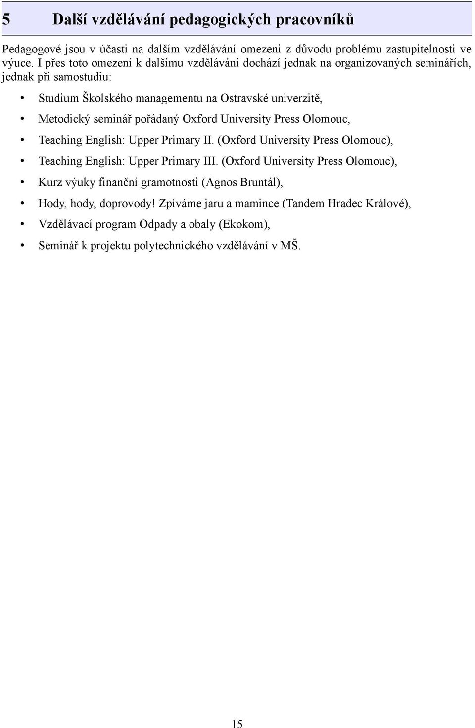 pořádaný Oxford University Press Olomouc, Teaching English: Upper Primary II. (Oxford University Press Olomouc), Teaching English: Upper Primary III.