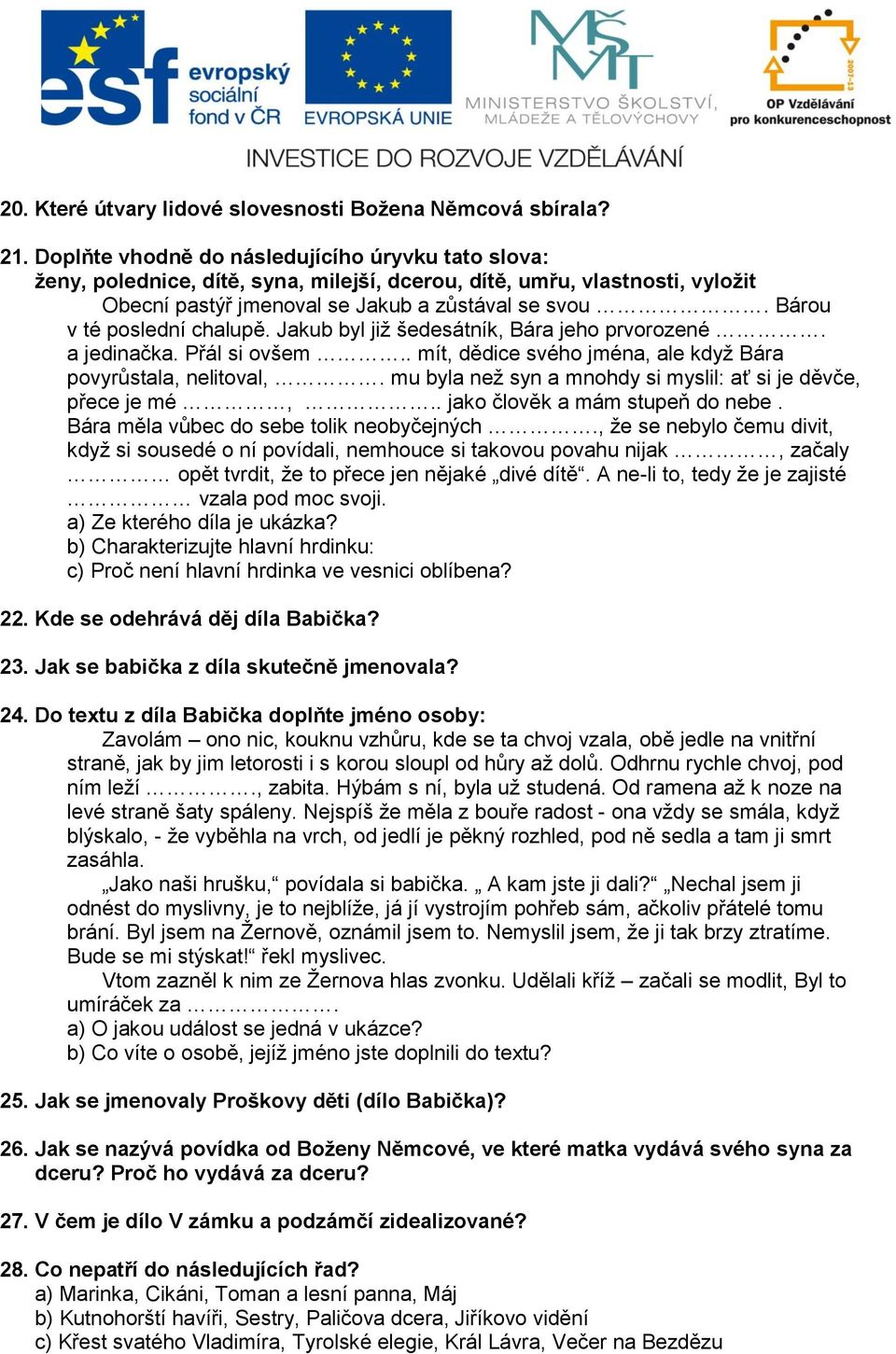 Bárou v té poslední chalupě. Jakub byl již šedesátník, Bára jeho prvorozené. a jedinačka. Přál si ovšem.. mít, dědice svého jména, ale když Bára povyrůstala, nelitoval,.