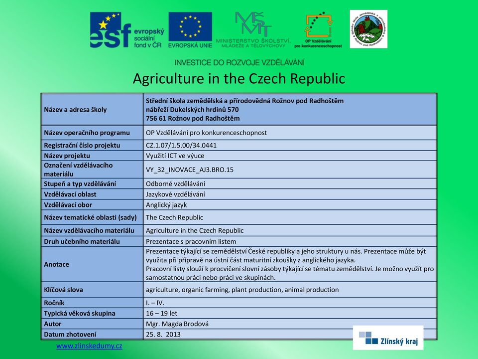 2013 Prezentace týkající se zemědělství České republiky a jeho struktury u nás.