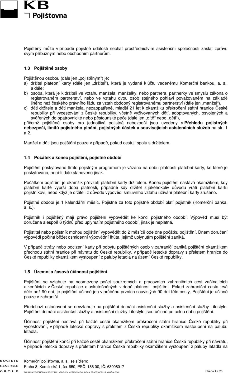 , a dále: b) osoba, která je k držiteli ve vztahu manžela, manželky, nebo partnera, partnerky ve smyslu zákona o registrovaném partnerství, nebo ve vztahu dvou osob stejného pohlaví považovaném na