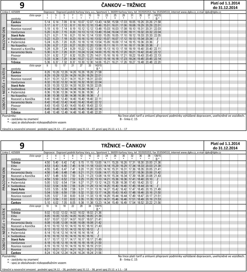 15 8.20 10.13 12.13 13.49 15.04 16.04 17.09 18.11 19.32 20.32 22.04 Stará Role 5.21 6.21 7.16 8.21 10.14 12.14 13.50 15.05 16.05 17.10 18.12 19.33 20.33 22.05 Svobodova 5.22 6.23 7.18 8.23 10.16 12.