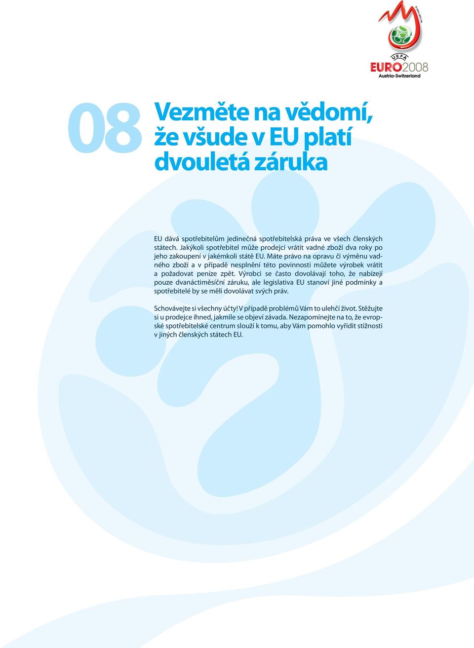 Máte právo na opravu či výměnu vadného zboží a v případě nesplnění této povinnosti můžete výrobek vrátit a požadovat peníze zpět.