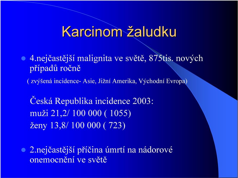 Evropa) eská Republika incidence 2003: muži 21,2/ 100 000 ( 1055)