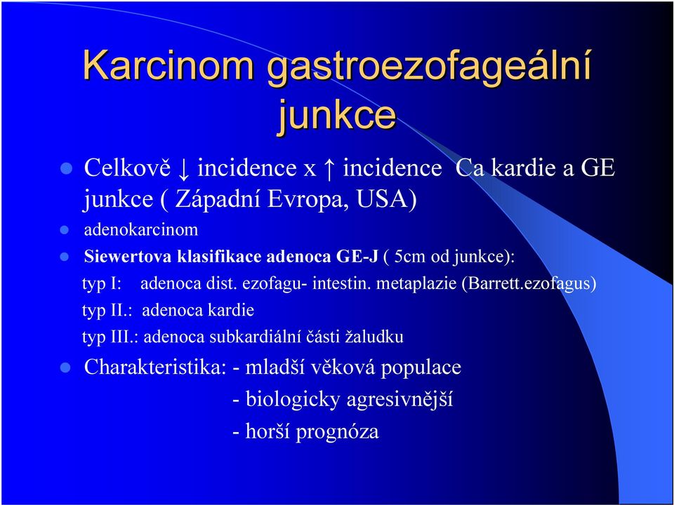 dist. ezofagu- intestin. metaplazie (Barrett.ezofagus) typ II.: adenoca kardie typ III.