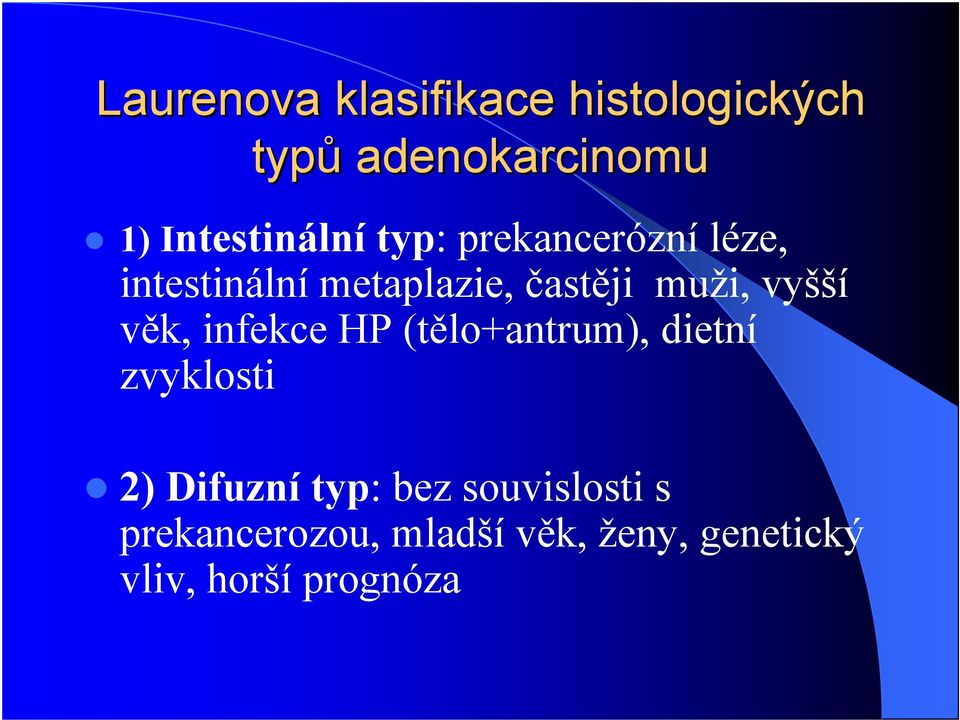 k, infekce HP (t lo+antrum), dietní zvyklosti 2) Difuzní typ: bez