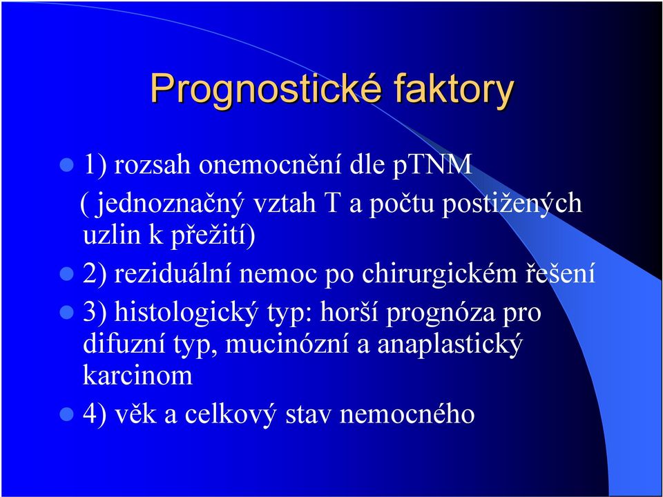 chirurgickém ešení 3) histologický typ: horší prognóza pro difuzní