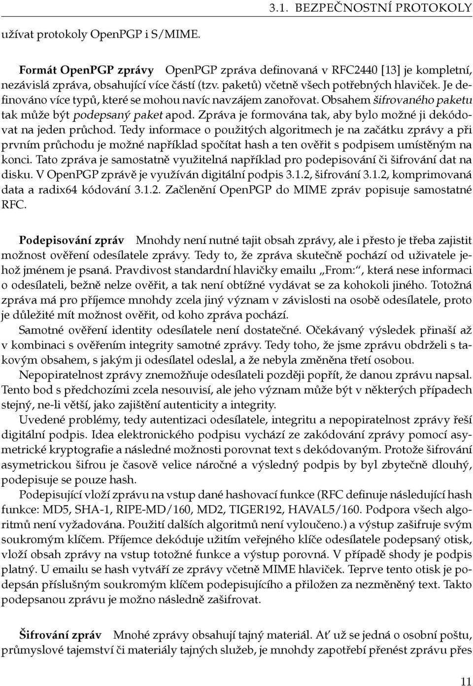 Je definováno více typů, které se mohou navíc navzájem zanořovat. Obsahem šifrovaného paketu tak může být podepsaný paket apod. Zpráva je formována tak, aby bylo možné ji dekódovat na jeden průchod.