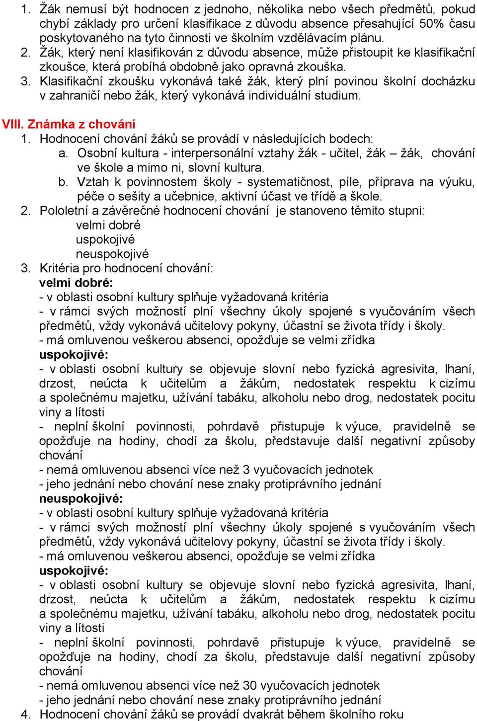 Klasifikační zkoušku vykonává také žák, který plní povinou školní docházku v zahraničí nebo žák, který vykonává individuální studium. VIII. Známka z chování 1.