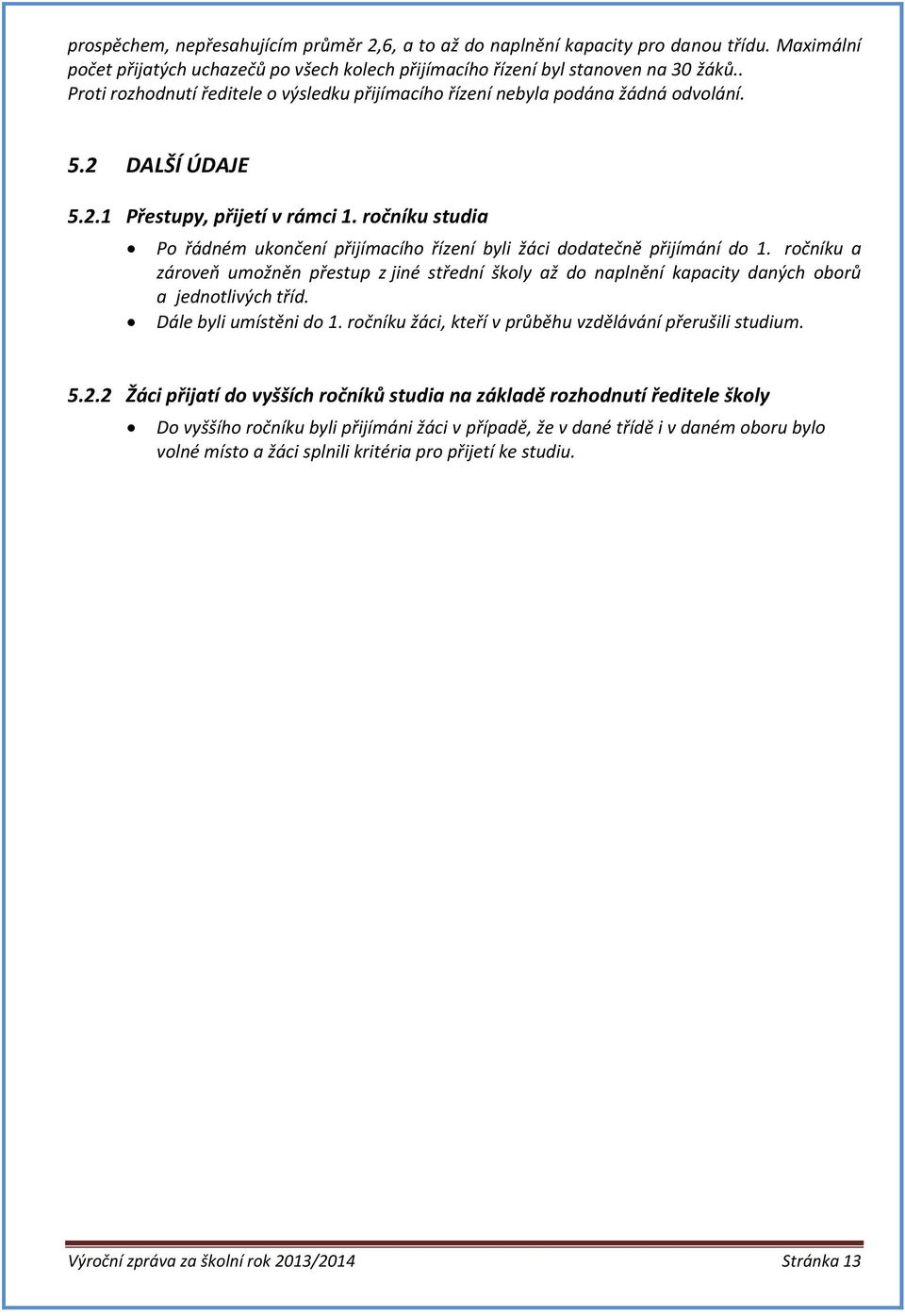 ročníku studia Po řádném ukončení přijímacího řízení byli žáci dodatečně přijímání do 1.