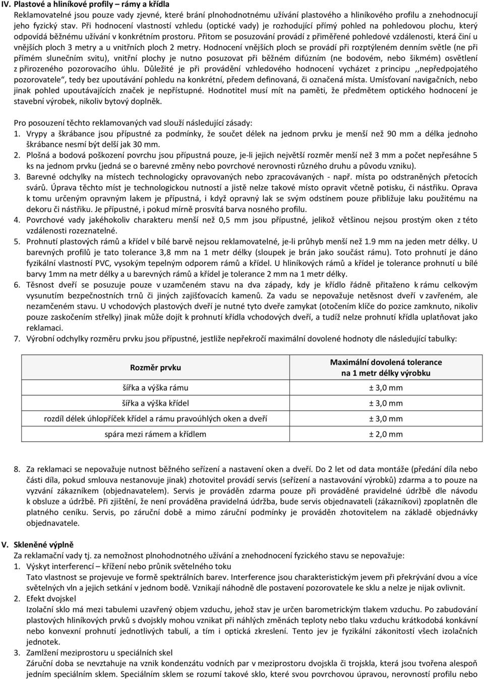 Přitom se posuzování provádí z přiměřené pohledové vzdálenosti, která činí u vnějších ploch 3 metry a u vnitřních ploch 2 metry.