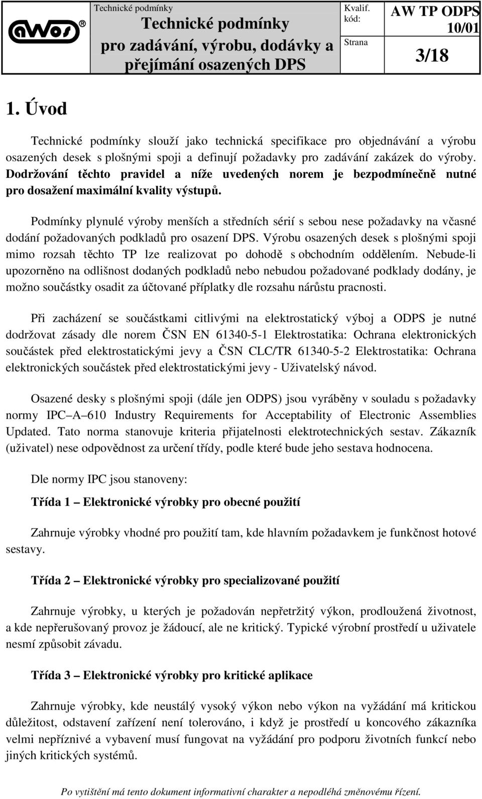 Podmínky plynulé výroby menších a středních sérií s sebou nese požadavky na včasné dodání požadovaných podkladů pro osazení DPS.