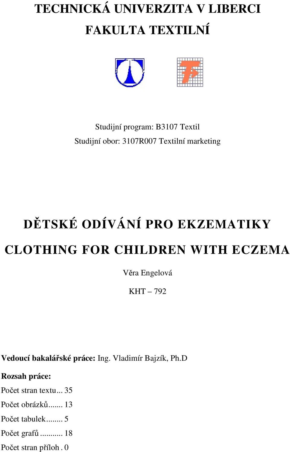 Věra Engelová KHT 792 Vedoucí bakalářské práce: Ing. Vladimír Bajzík, Ph.