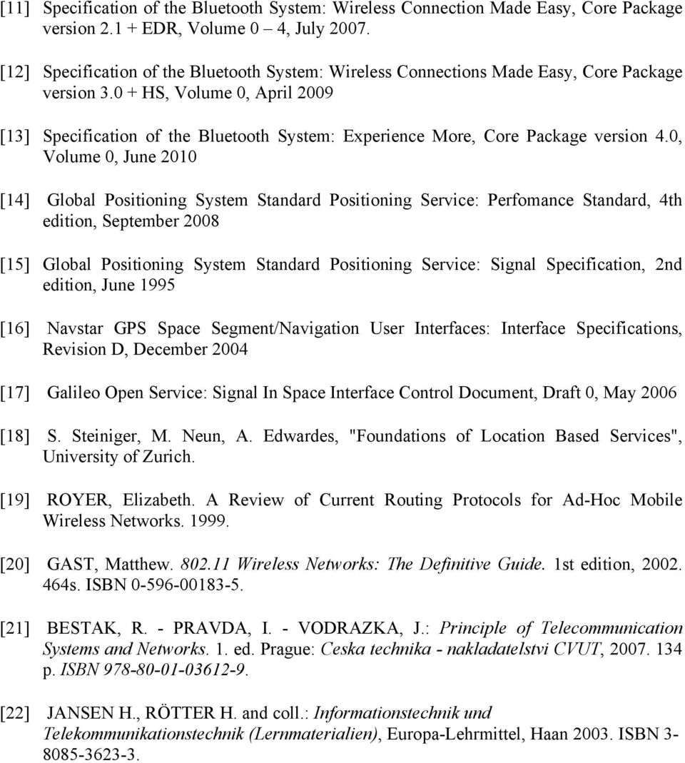 0 + HS, Volume 0, April 2009 [13] Specification of the Bluetooth System: Experience More, Core Package version 4.