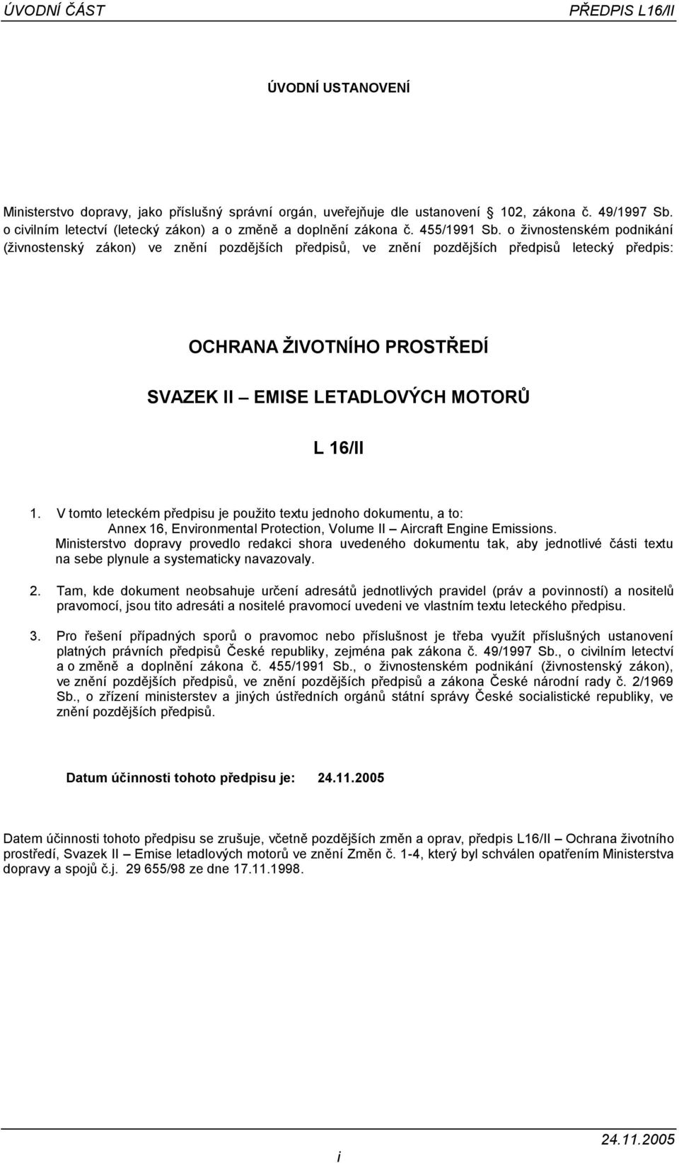 o živnostenském podnikání (živnostenský zákon) ve znění pozdějších předpisů, ve znění pozdějších předpisů letecký předpis: OCHRANA ŽIVOTNÍHO PROSTŘEDÍ SVAZEK II EMISE LETADLOVÝCH MOTORŮ L 16/II 1.