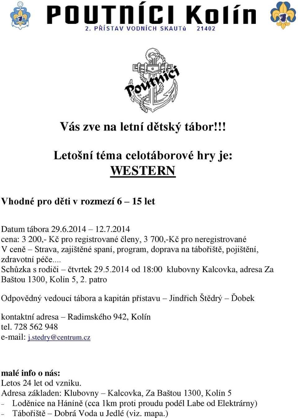 .. Schůzka s rodiči čtvrtek 29.5.2014 od 18:00 klubovny Kalcovka, adresa Za Baštou 1300, Kolín 5, 2.