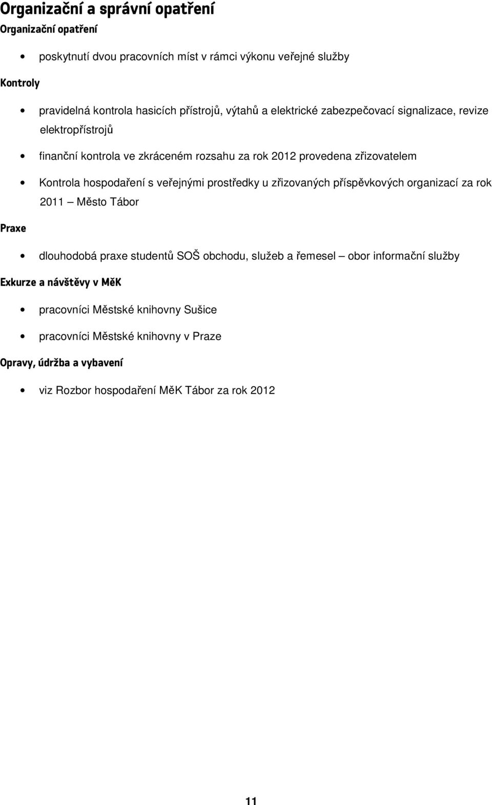 veřejnými prstředky u zřizvaných příspěvkvých rganizací za rk 2011 Měst Tábr Praxe dluhdbá praxe studentů SOŠ bchdu, služeb a řemesel br infrmační služby