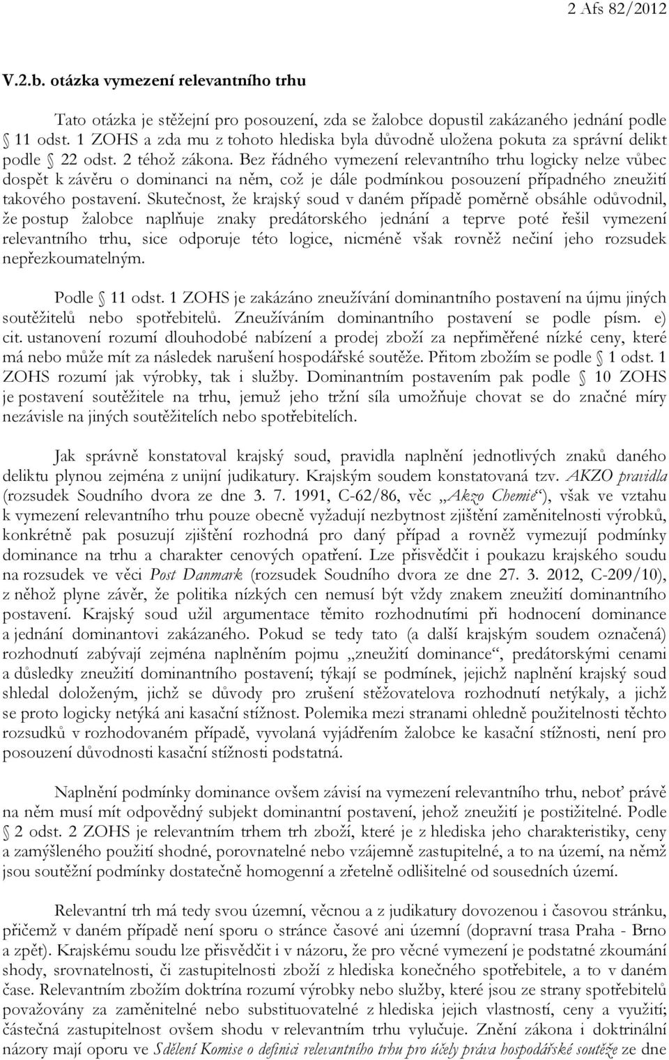 Bez řádného vymezení relevantního trhu logicky nelze vůbec dospět k závěru o dominanci na něm, což je dále podmínkou posouzení případného zneužití takového postavení.