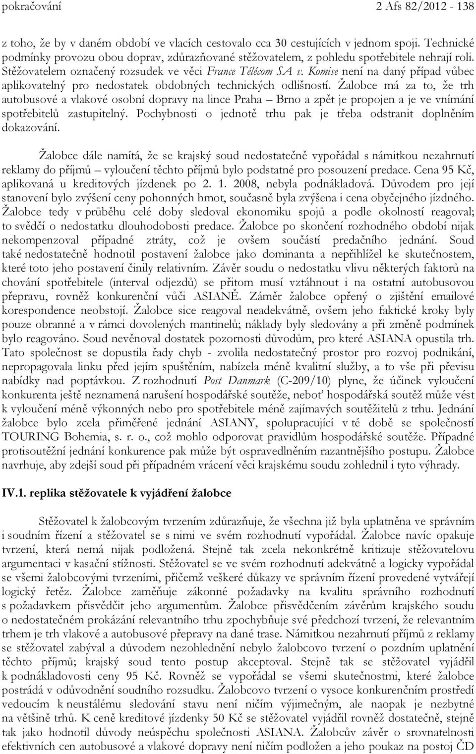 Komise není na daný případ vůbec aplikovatelný pro nedostatek obdobných technických odlišností.