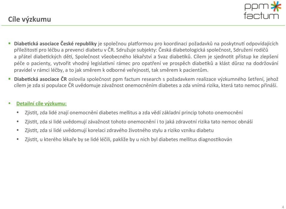 Cílem je sjednomt přístup ke zlepšení péče o pacienty, vytvořit vhodný legislamvní rámec pro opatření ve prospěch diabemků a klást důraz na dodržování pravidel v rámci léčby, a to jak směrem k