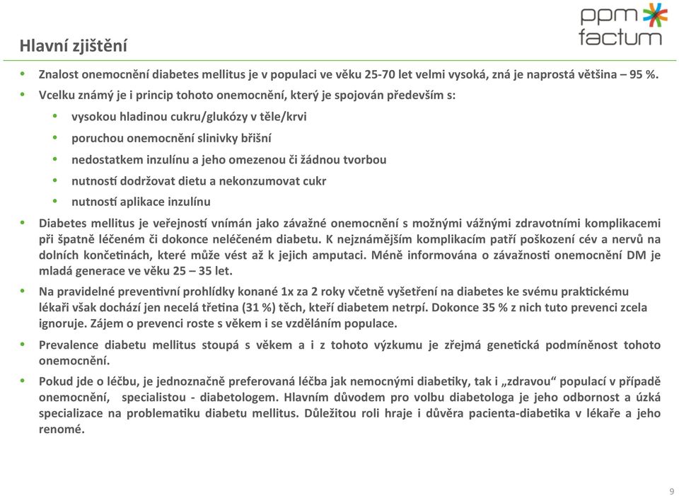 žádnou tvorbou nutnos_ dodržovat dietu a nekonzumovat cukr nutnos_ aplikace inzulínu Diabetes mellitus je veřejnos_ vnímán jako závažné onemocnění s možnými vážnými zdravotními komplikacemi při