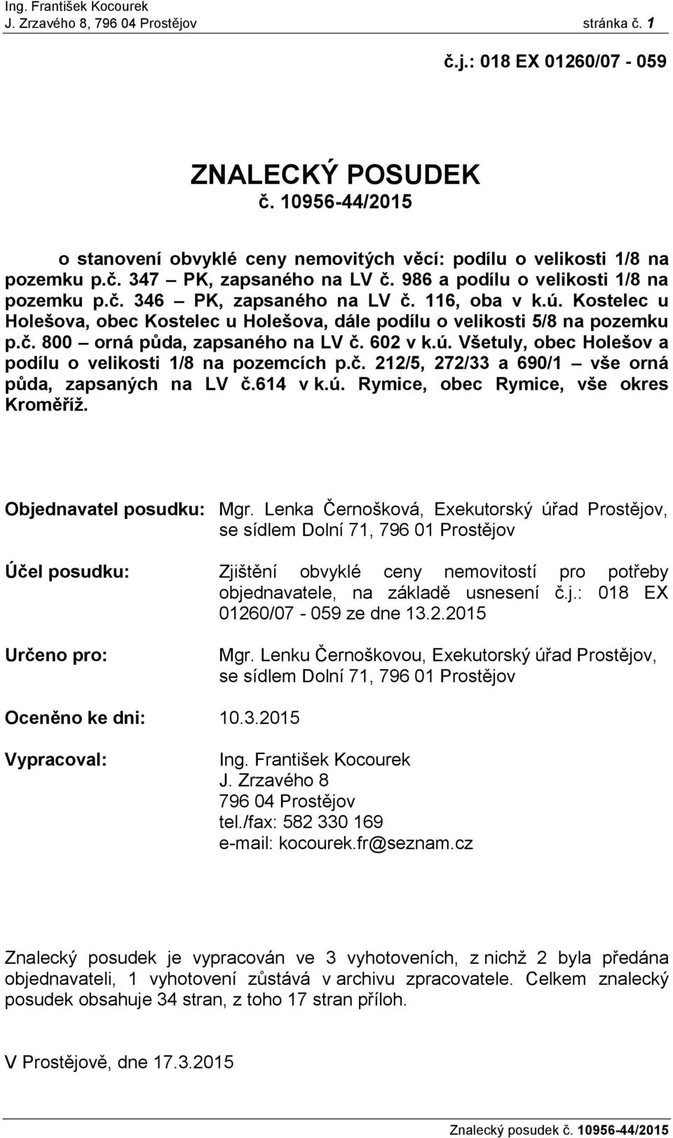 602 v k.ú. Všetuly, obec Holešov a podílu o velikosti 1/8 na pozemcích p.č. 212/5, 272/33 a 690/1 vše orná půda, zapsaných na LV č.614 v k.ú. Rymice, obec Rymice, vše okres Kroměříž.