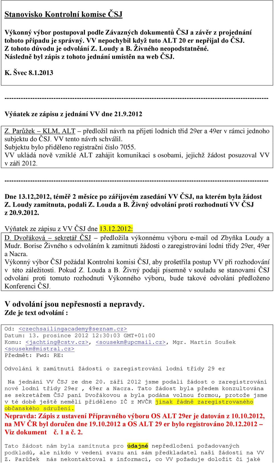 2013 ----------------------------------------------------------------------------------------------------------------- Výńatek ze zápisu z jednání VV dne 21.9.2012 Z.