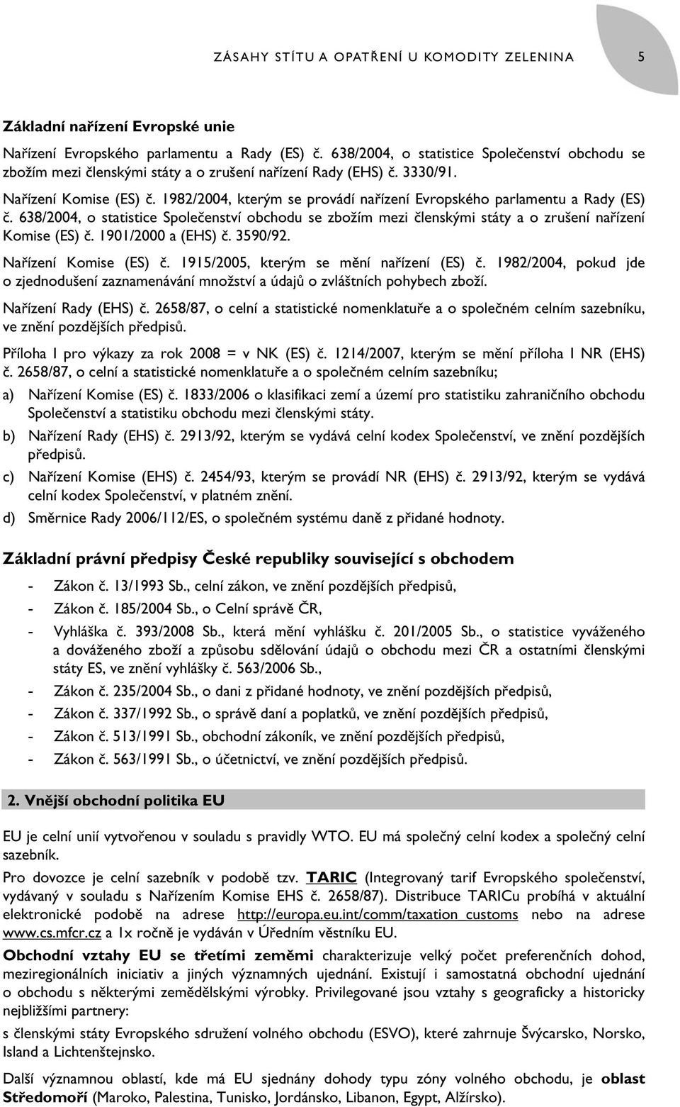 1982/2004, kterým se provádí nařízení Evropského parlamentu a Rady (ES) č. 638/2004, o statistice Společenství obchodu se zbožím mezi členskými státy a o zrušení nařízení Komise (ES) č.