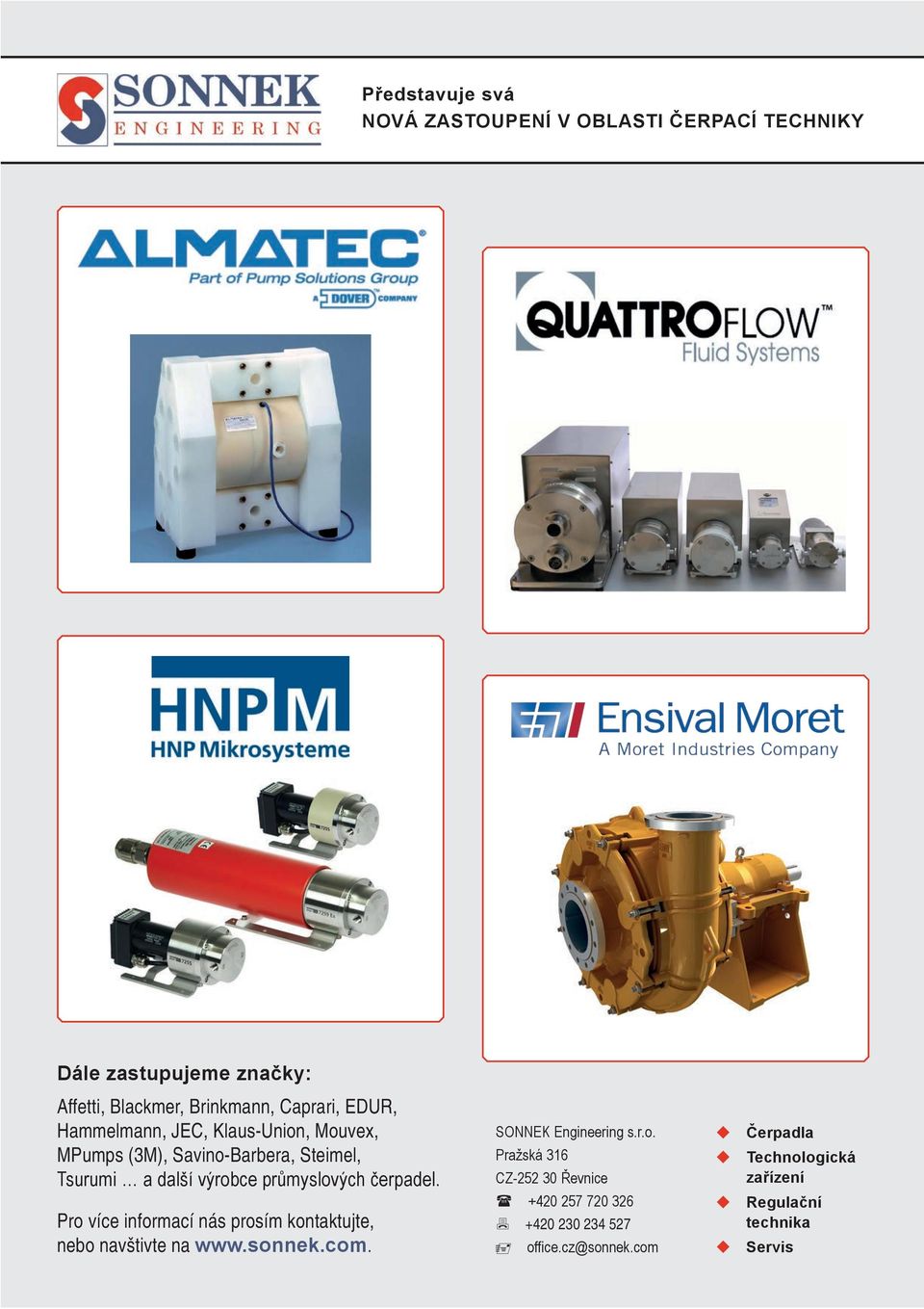 čerpadel. Pro více informací nás prosím kontaktujte, nebo navštivte na www.sonnek.com. SONNEK Engineering s.r.o. Pražská 316 CZ-252 30 Řevnice +420 257 720 326 +420 230 234 527 office.