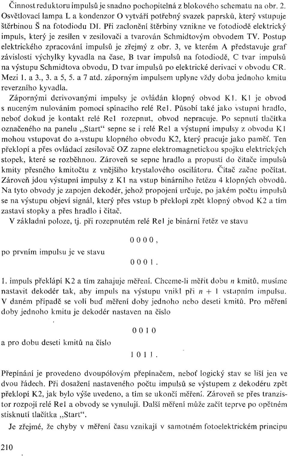 zesilovači a tvarován Schmidtovým obvodem TV. Postup elektrického zpracování impulsů je zřejmý z obr.