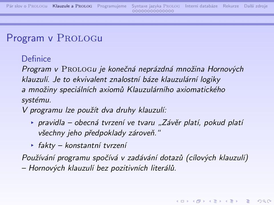 V programu lze použít dva druhy klauzulí: pravidla obecná tvrzení ve tvaru Závěr platí, pokud platí všechny jeho