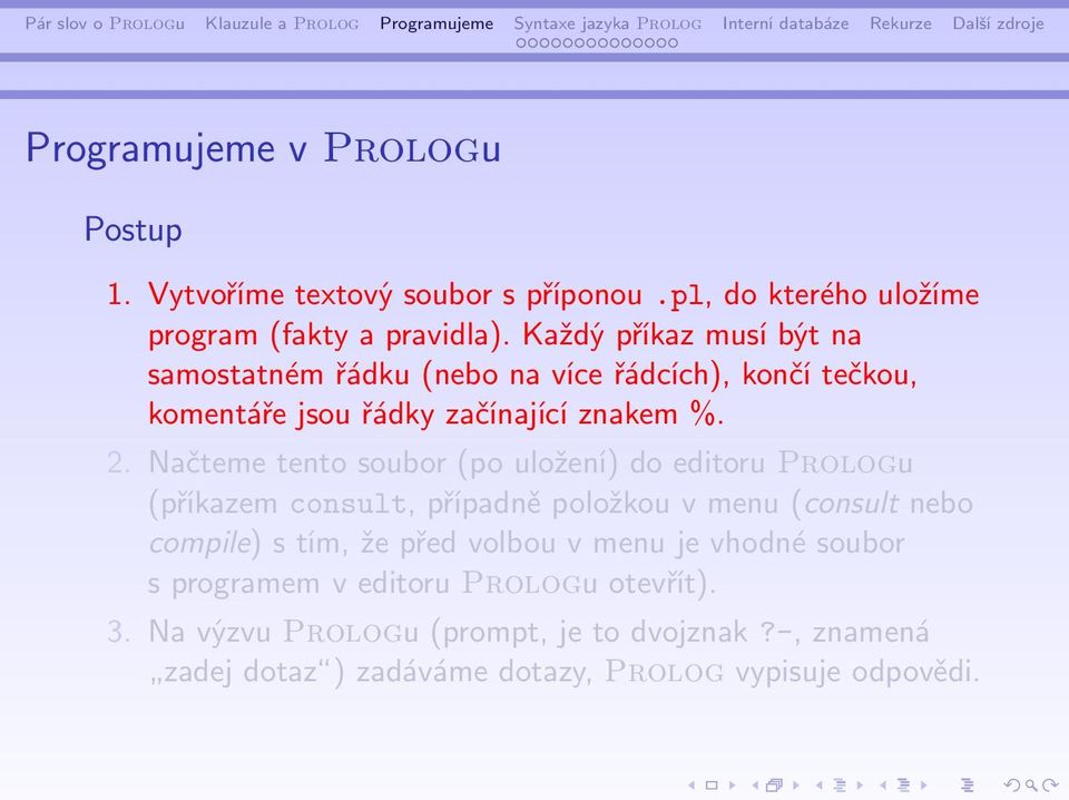 Načteme tento soubor (po uložení) do editoru Prologu (příkazem consult, případně položkou v menu (consult nebo compile) s tím, že před