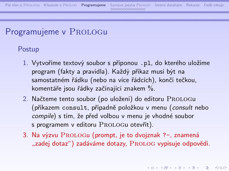 Načteme tento soubor (po uložení) do editoru Prologu (příkazem consult, případně položkou v menu (consult nebo compile) s tím, že před