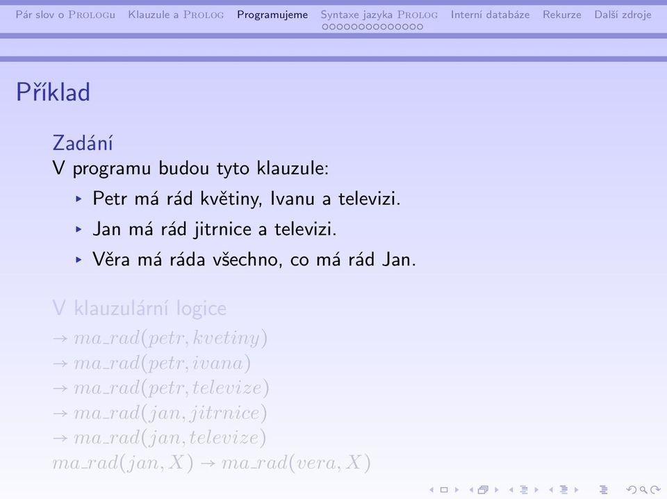 V klauzulární logice ma rad(petr, kvetiny) ma rad(petr, ivana) ma rad(petr,