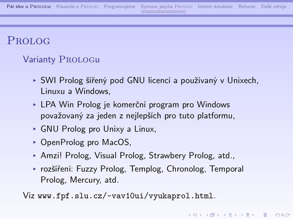 Unixy a Linux, OpenProlog pro MacOS, Amzi! Prolog, Visual Prolog, Strawbery Prolog, atd.