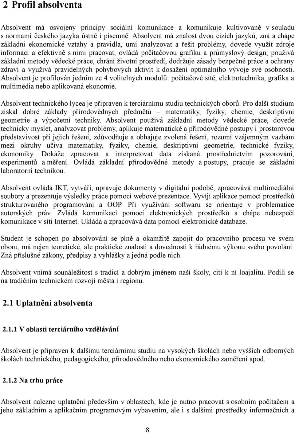 počítačovou grafiku a průmyslový design, používá základní metody vědecké práce, chrání životní prostředí, dodržuje zásady bezpečné práce a ochrany zdraví a využívá pravidelných pohybových aktivit k