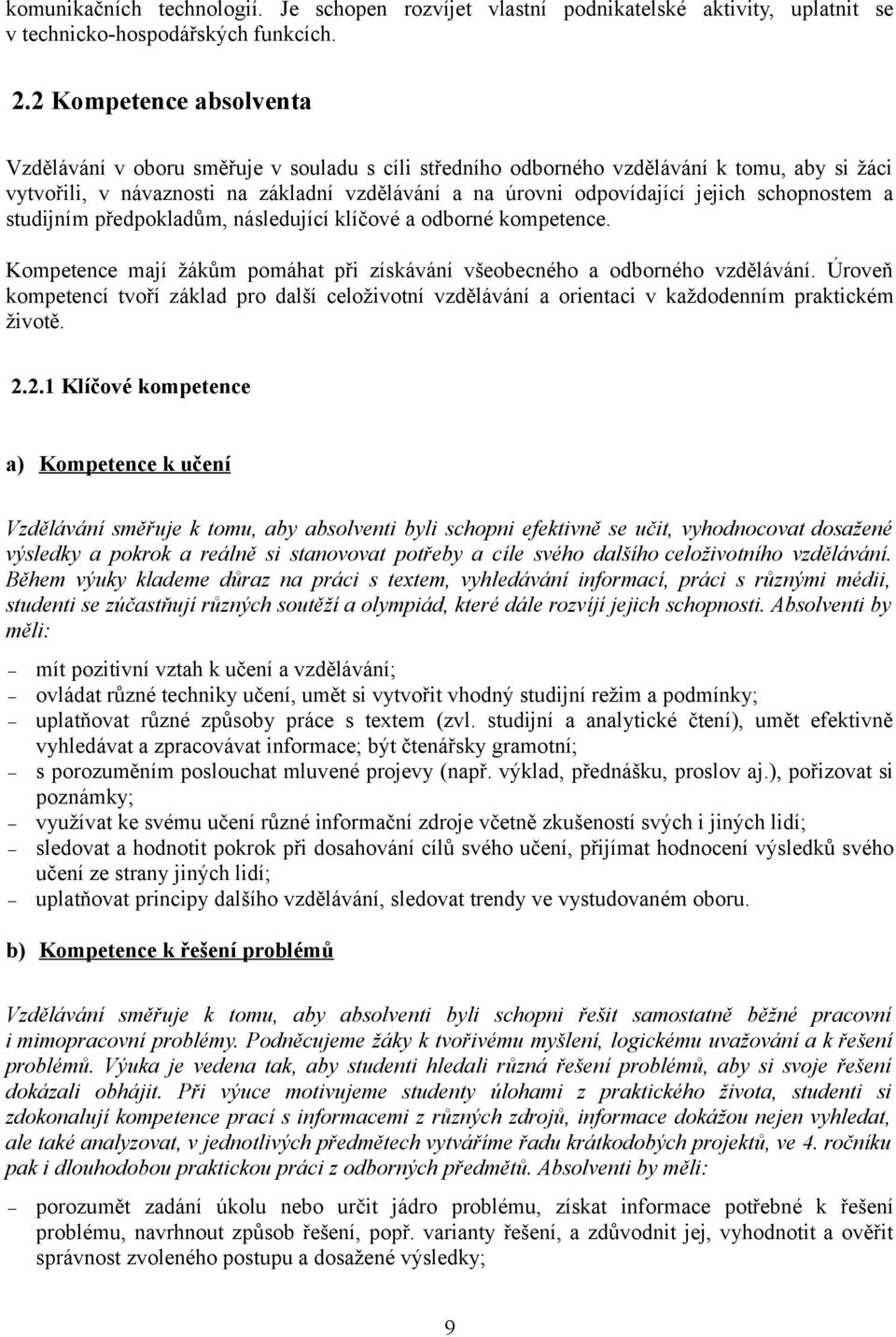 schopnostem a studijním předpokladům, následující klíčové a odborné kompetence. Kompetence mají žákům pomáhat při získávání všeobecného a odborného vzdělávání.