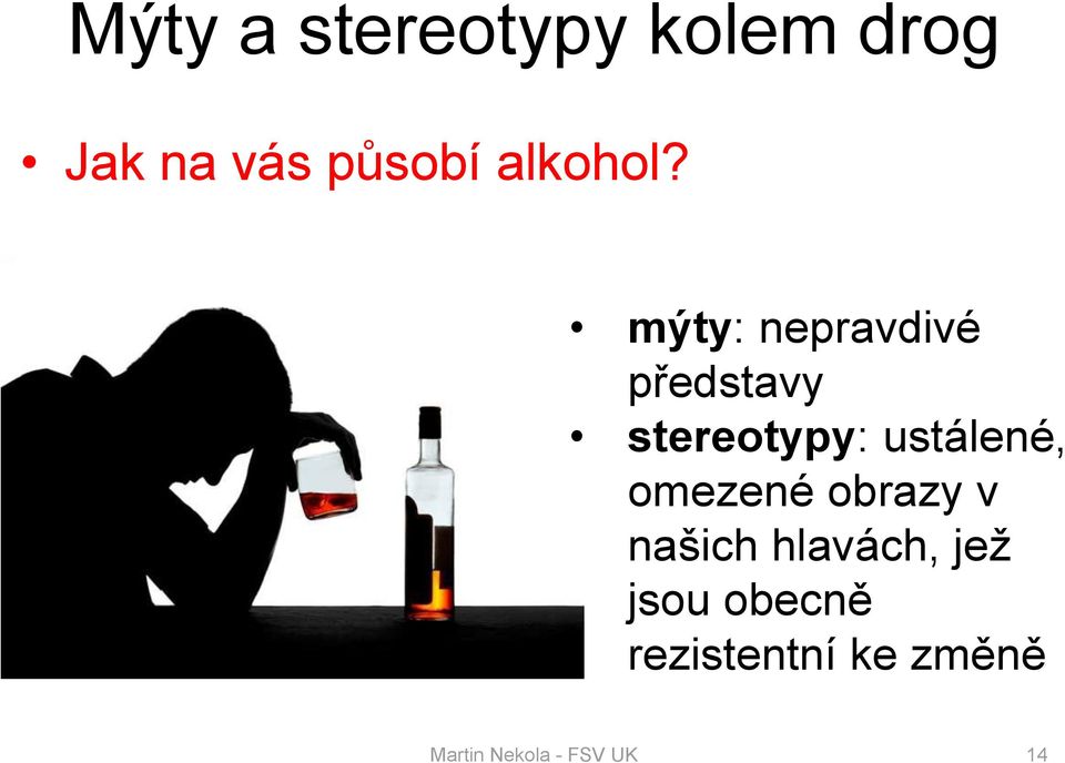 mýty: nepravdivé představy stereotypy: ustálené,