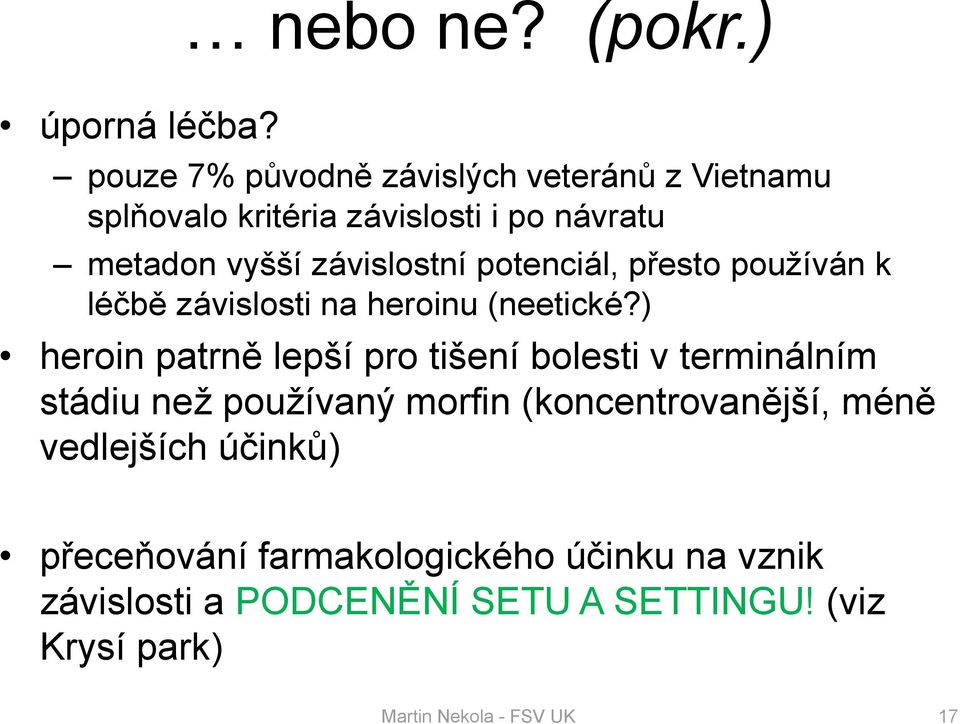 potenciál, přesto používán k léčbě závislosti na heroinu (neetické?