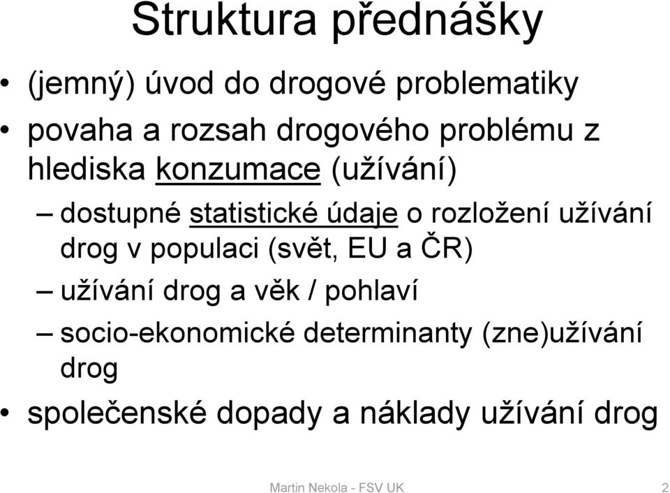 drog v populaci (svět, EU a ČR) užívání drog a věk / pohlaví socio-ekonomické